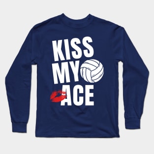 Kiss My Ace Volleyball Funny Sayings Long Sleeve T-Shirt